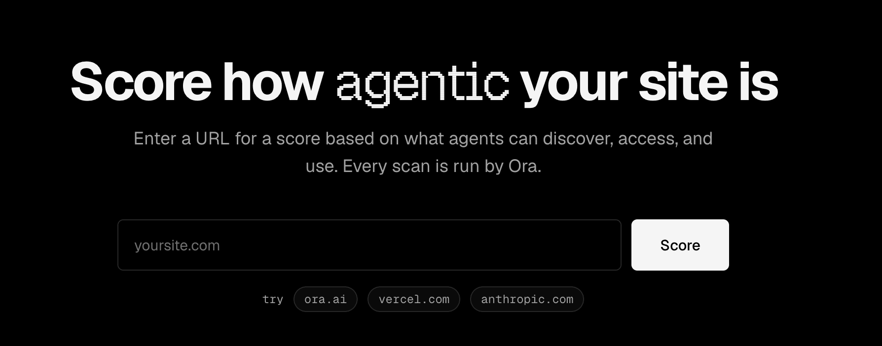 The is-agentic.com home page: a headline reading Score how agentic your site is, a URL input, and a line noting every scan is run by Ora.