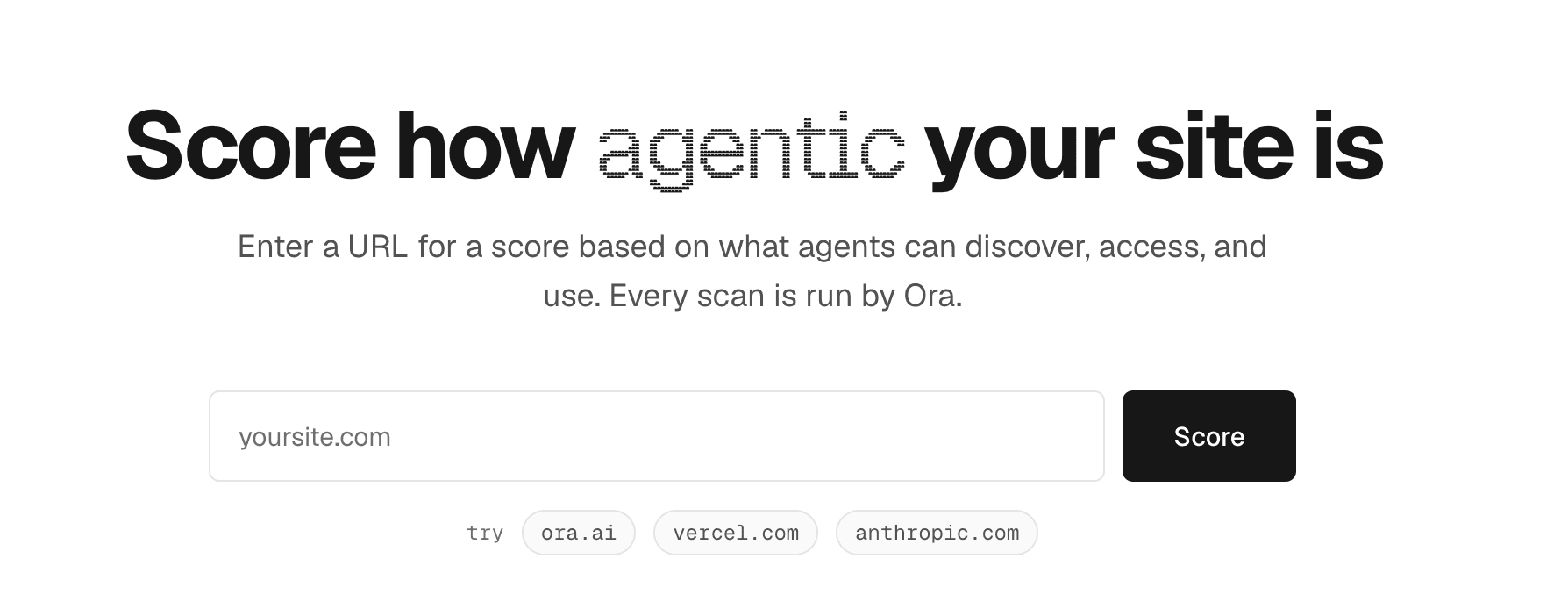 The is-agentic.com home page: a headline reading Score how agentic your site is, a URL input, and a line noting every scan is run by Ora.